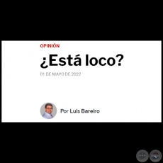 ¿ESTÁ LOCO? - Por LUIS BAREIRO - Domingo, 01 de Mayo de 2022